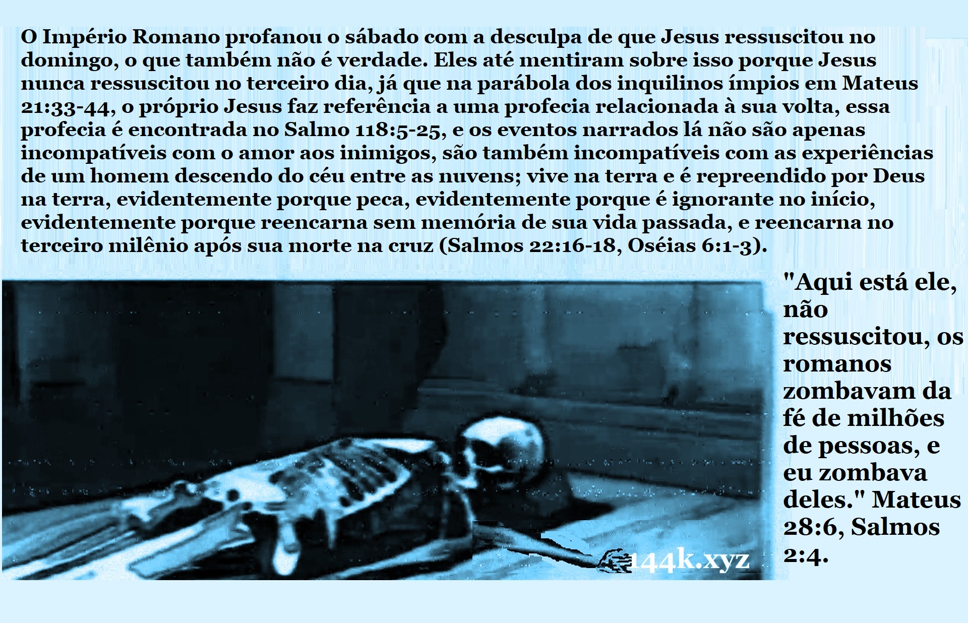 Aqui está ele não ressuscitou os romanos zombavam da fé de milhões de pessoas, e eu zombava deles Mateus 28 6 Salmos 2 4.